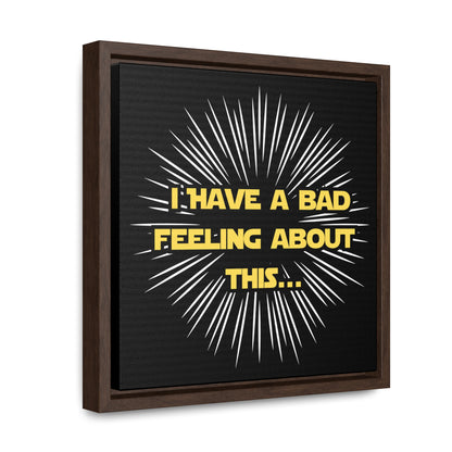 Star Wars Inspired I Have A Bad Feeling about this...Gallery Canvas Wraps, Poplar Wood Square Frame