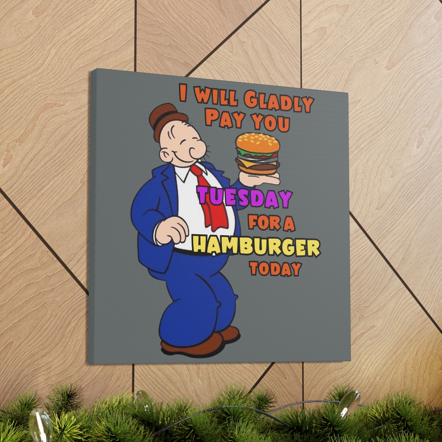 Wimpy "Gladly Pay You Tuesday" Canvas Gallery Wraps