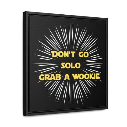 Star Wars Inspired Don't Go Solo Grab a Wookie Gallery Canvas Wraps, Poplar Wood Square Frame