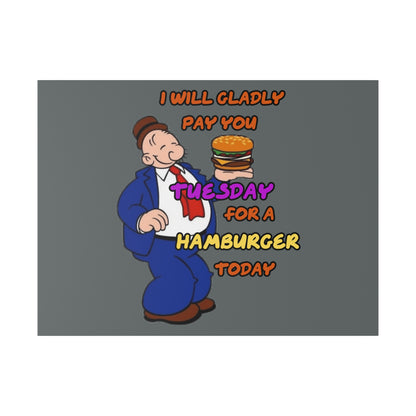 Popeye's Friend Wimpy, I will Gladly Pay you Tuesday for a Hamburger Today Matte Canvas, Stretched, 0.75"