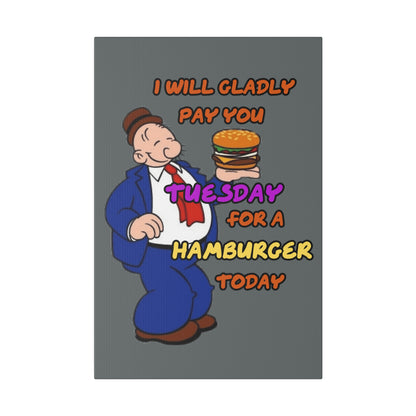 Popeye's Friend Wimpy, I will Gladly Pay you Tuesday for a Hamburger Today Matte Canvas, Stretched, 0.75"