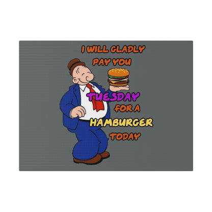 Popeye's Friend Wimpy, I will Gladly Pay you Tuesday for a Hamburger Today Matte Canvas, Stretched, 0.75"