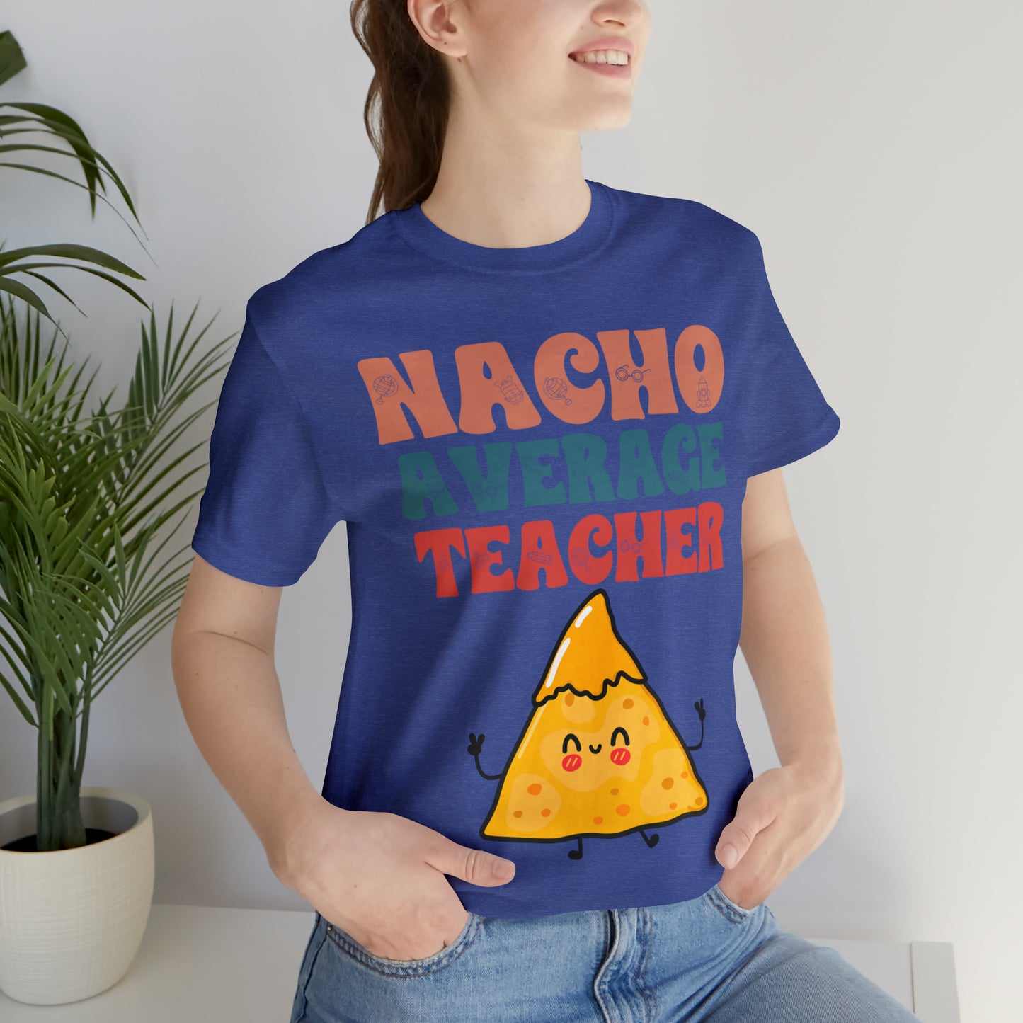 Nacho Average Teacher Back To School Unisex Jersey Short Sleeve Tee, Gifts for teachers, Gifts for Him, Gifts For Her,