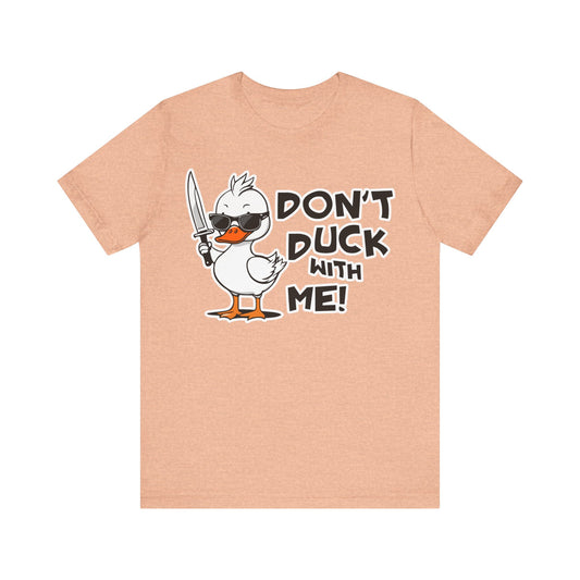 Don't Duck with Me Unisex Jersey Short Sleeve Tee Mother's day gift, mom, aunt, grandma, wife gifts for her