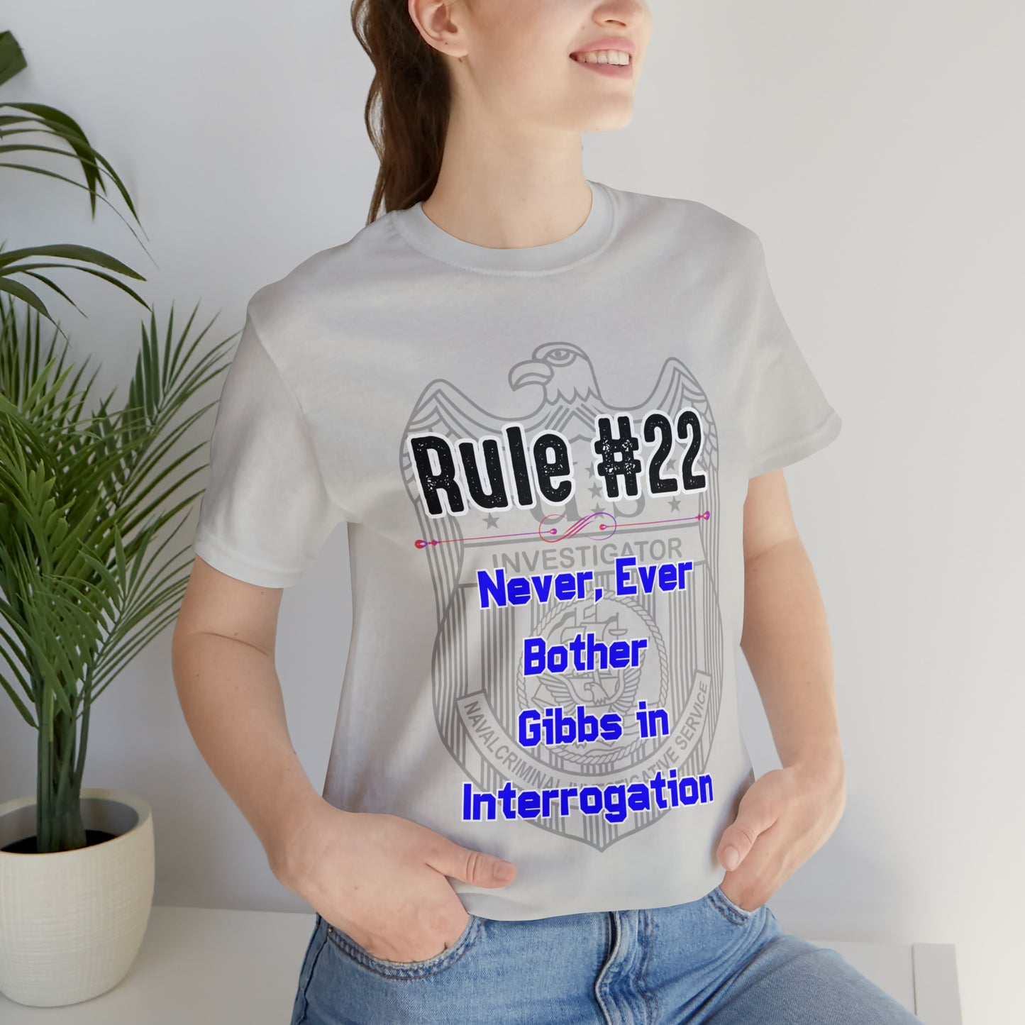 Rules of Gibbs #22 Never, ever bother Gibbs in interrogation Unisex Jersey Short Sleeve Tee