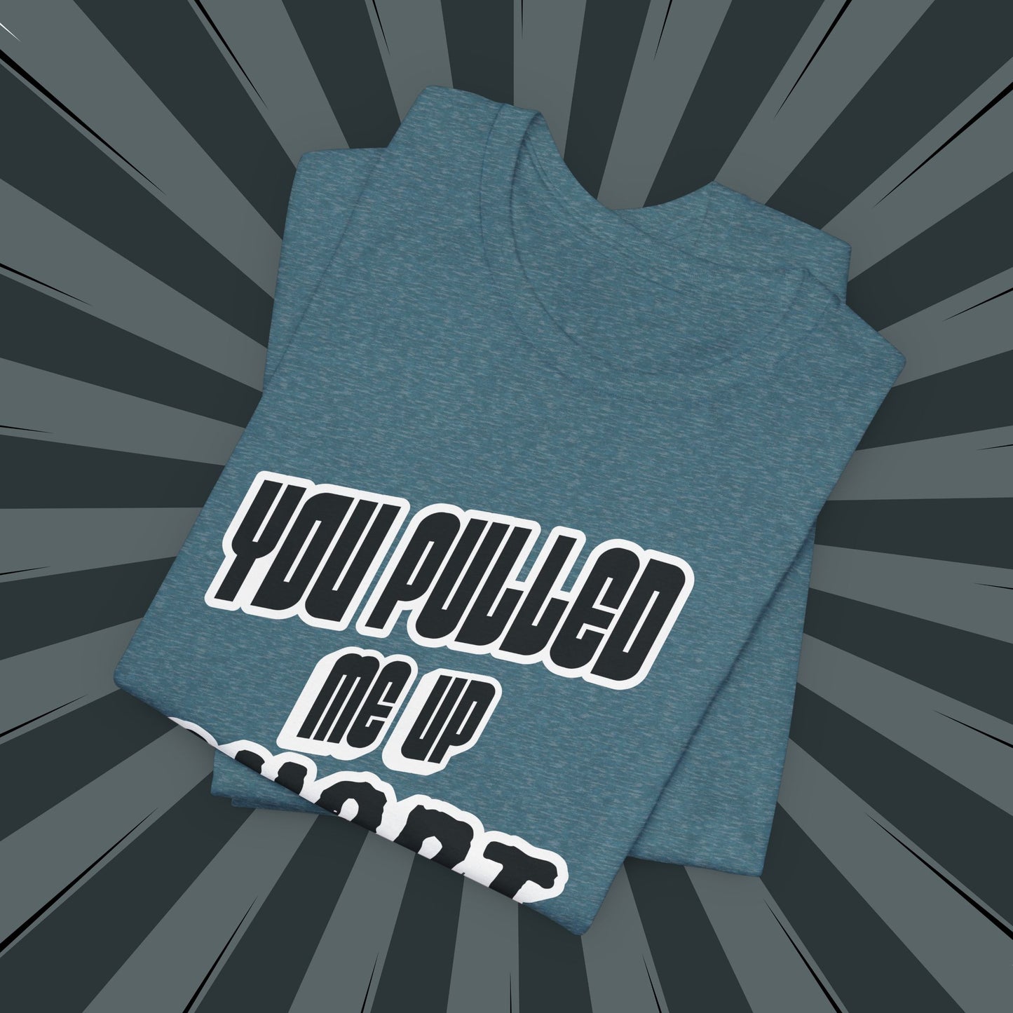 “You Pulled Me Up Short Tee – Arresting Style, Zero Bail”