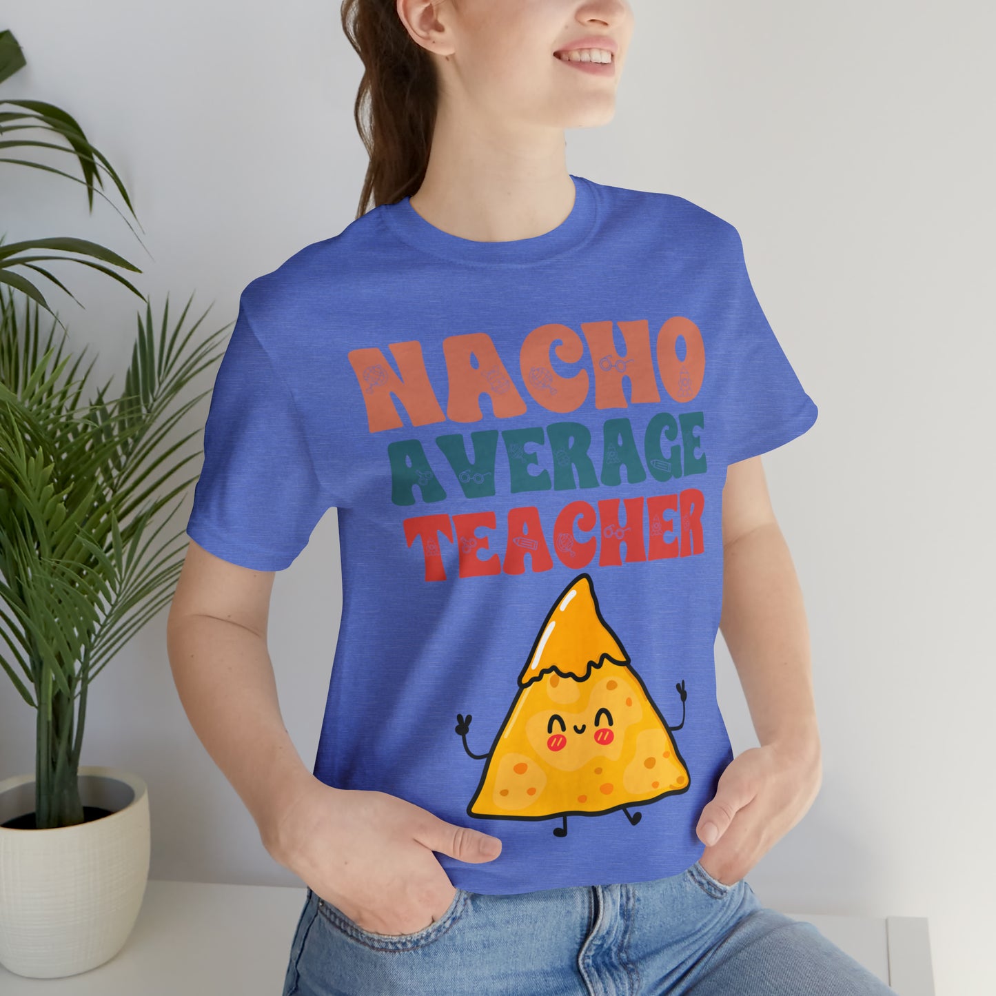 Nacho Average Teacher Back To School Unisex Jersey Short Sleeve Tee, Gifts for teachers, Gifts for Him, Gifts For Her,