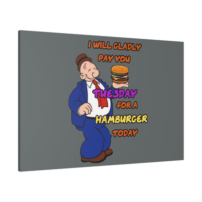 Popeye's Friend Wimpy, I will Gladly Pay you Tuesday for a Hamburger Today Matte Canvas, Stretched, 0.75"