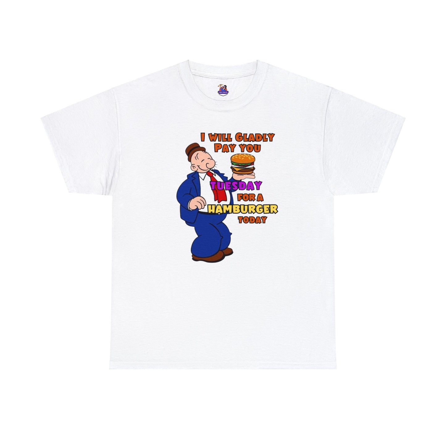 Popeye's Friend Wimpy, I will gladly pay you Tuesday For a Hamburger today Unisex Heavy Cotton Tee