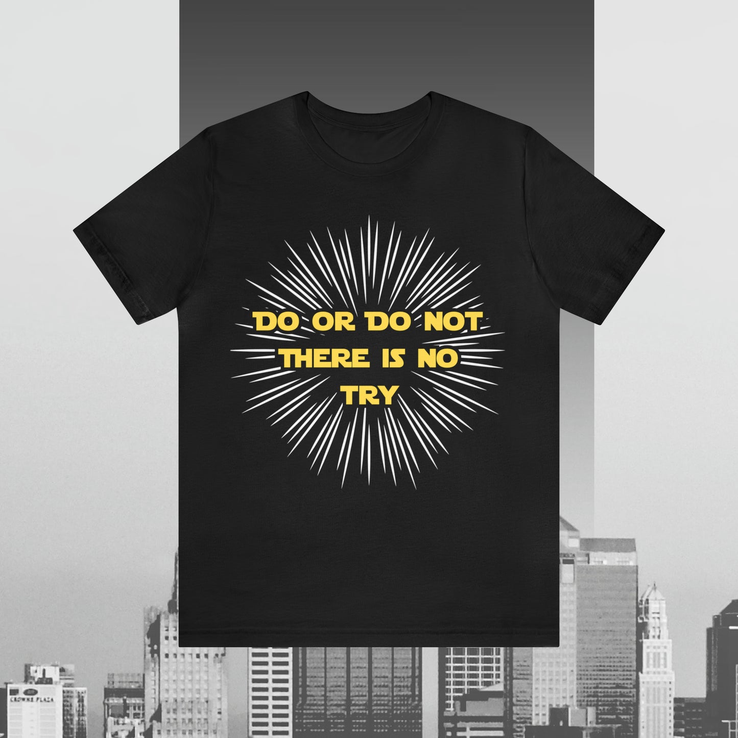 Do or Do Not There is no Try Unisex Jersey Short Sleeve Tee