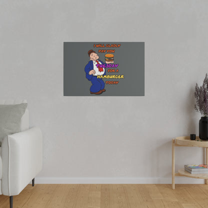 Popeye's Friend Wimpy, I will Gladly Pay you Tuesday for a Hamburger Today Matte Canvas, Stretched, 0.75"