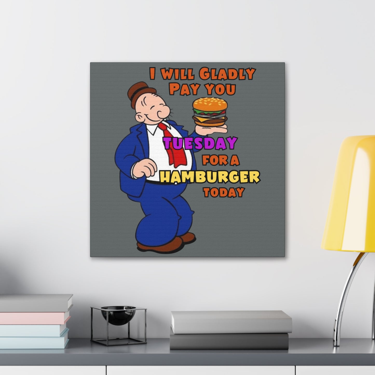 Wimpy "Gladly Pay You Tuesday" Canvas Gallery Wraps