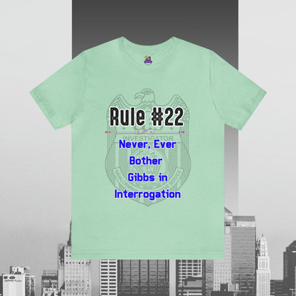 Rules of Gibbs #22 Never, ever bother Gibbs in interrogation Unisex Jersey Short Sleeve Tee