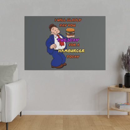 Popeye's Friend Wimpy, I will Gladly Pay you Tuesday for a Hamburger Today Matte Canvas, Stretched, 0.75"