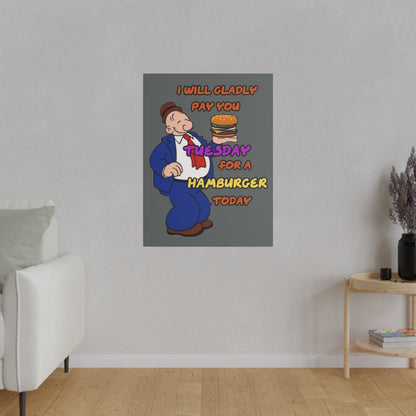 Popeye's Friend Wimpy, I will Gladly Pay you Tuesday for a Hamburger Today Matte Canvas, Stretched, 0.75"