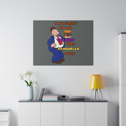 Popeye's Friend Wimpy, I will Gladly Pay you Tuesday for a Hamburger Today Matte Canvas, Stretched, 0.75"