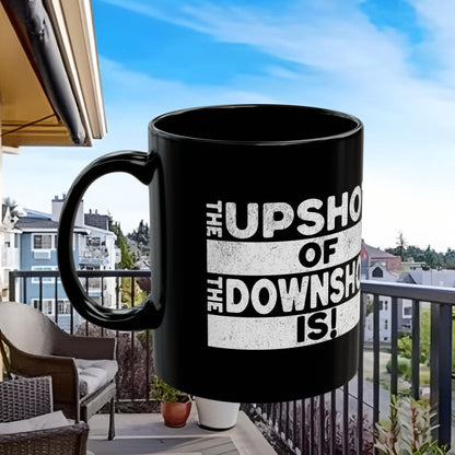The Upshot of the Downshot Is 11 Oz or 15 Oz Black Mug
