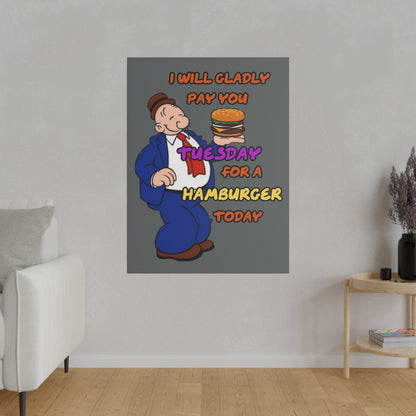 Popeye's Friend Wimpy, I will Gladly Pay you Tuesday for a Hamburger Today Matte Canvas, Stretched, 0.75"