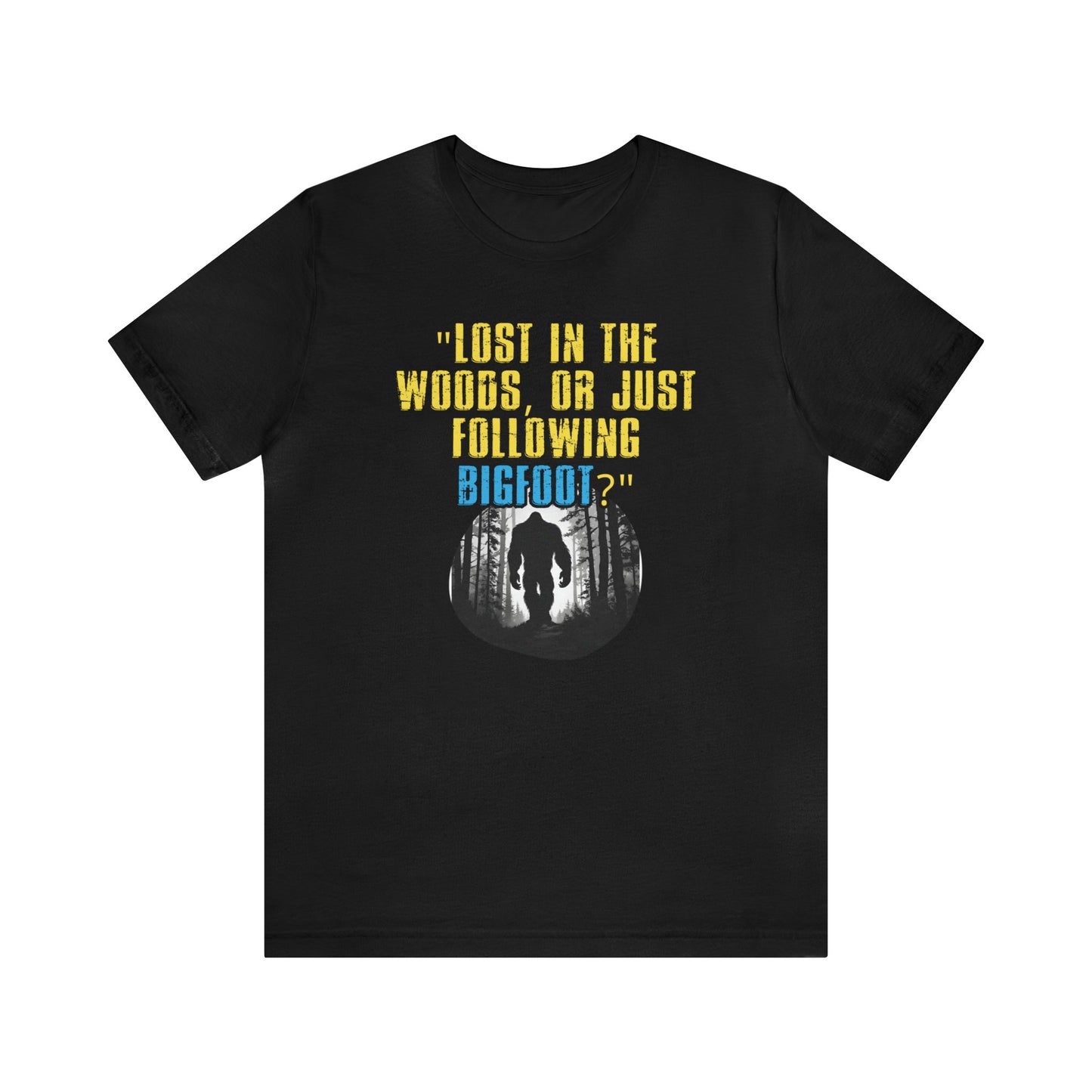 Inspirational Bigfoot Unisex Jersey Short Sleeve Tee Wisdom Wear, Yeti Motivational Apparel gift, Life's Adventure Quips Shirt, 07