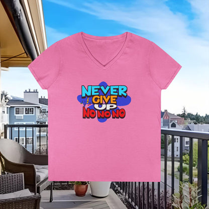 Never Give Up, No No No Ladies' V-Neck T-Shirt