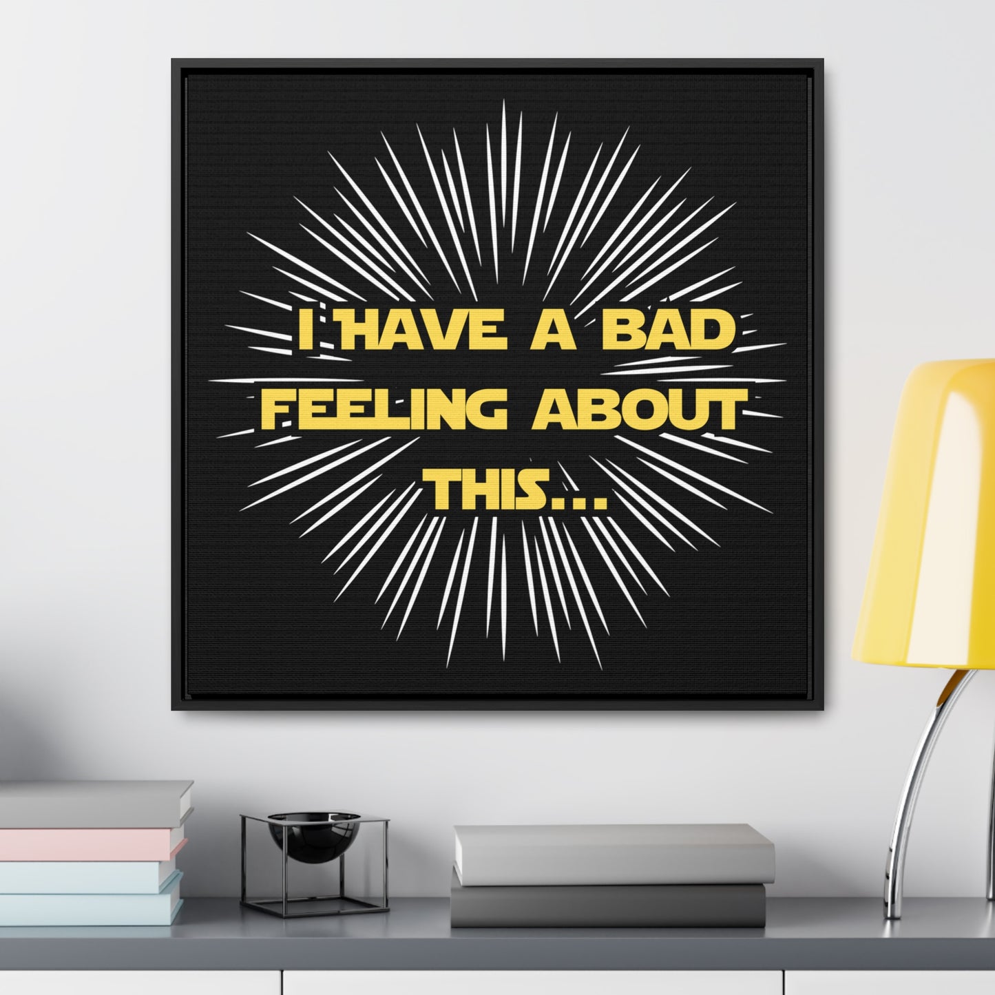 Star Wars Inspired I Have A Bad Feeling about this...Gallery Canvas Wraps, Poplar Wood Square Frame