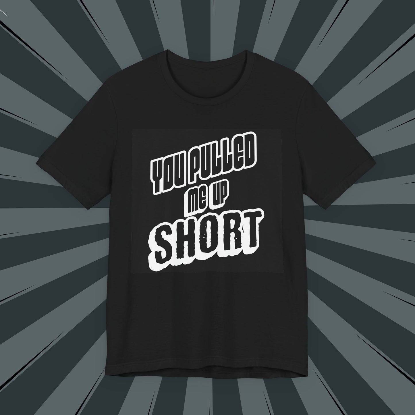 “You Pulled Me Up Short Tee – Arresting Style, Zero Bail”