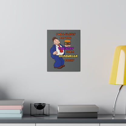 Popeye's Friend Wimpy, I will Gladly Pay you Tuesday for a Hamburger Today Matte Canvas, Stretched, 0.75"