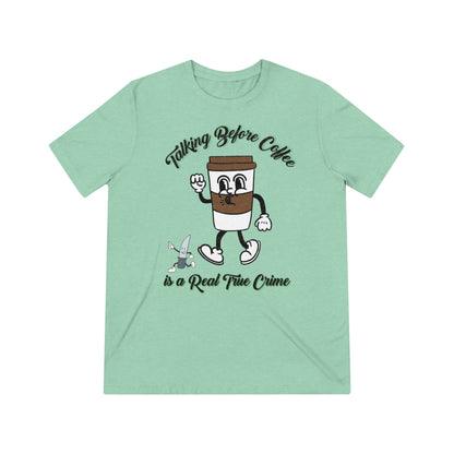 Retro Talking before Coffee is a real True Crime Unisex Triblend Tee Gifts for her GIfts for Him