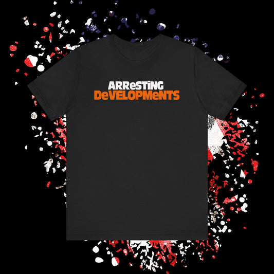 Arresting Developments Tee - Unisex Jersey Short Sleeve Shirt, Funny Graphic Tee, Gift for Detectives, Crime Show Lovers, Casual Wear