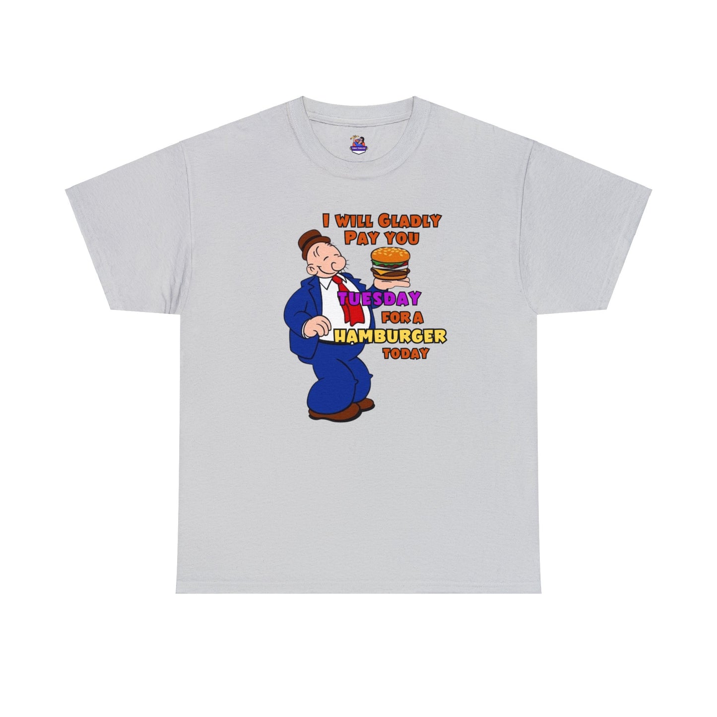 Popeye's Friend Wimpy, I will gladly pay you Tuesday For a Hamburger today Unisex Heavy Cotton Tee