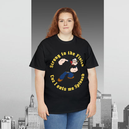 Popeyes Strong to The Finish Cuz I eats me Spinach Unisex Heavy Cotton Tee