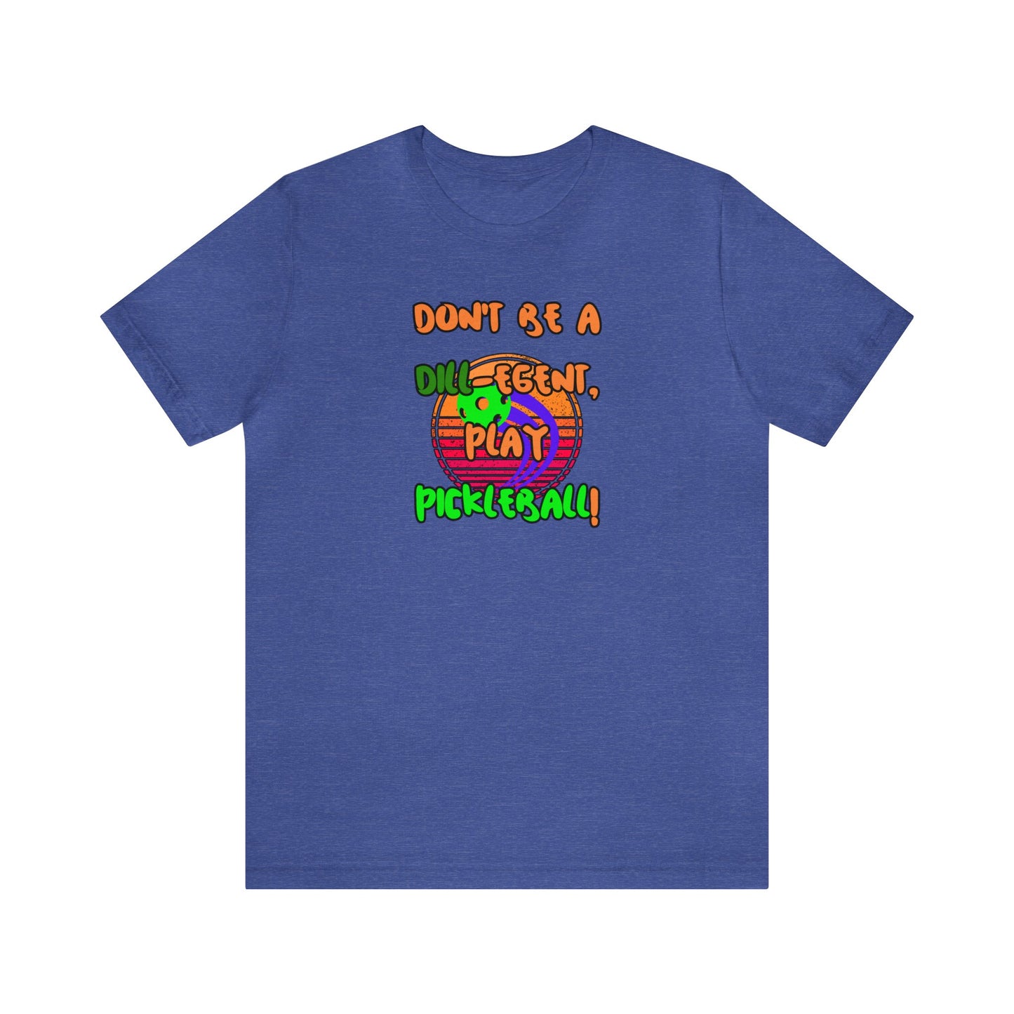 Don't be a Dill-egent play Pickleball! Unisex Jersey Short Sleeve Tee Unisex Court Comedy Couture Tee-hee Pickleball Shirt Dill-lightful Fashion 03