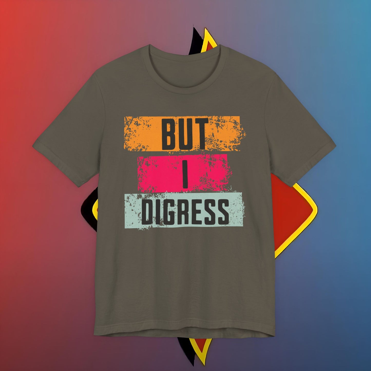 “BUT I DIGRESS” Tee – For the Verbally Unstable Elite