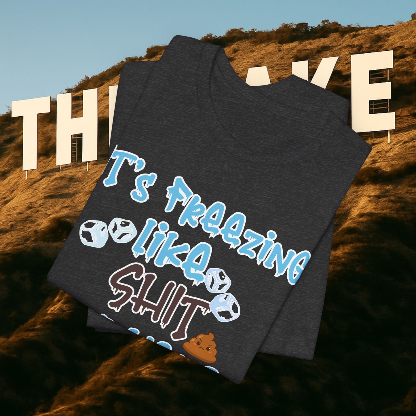 “It’s Freezing Like 💩 SHT Out Here!” – The Official Cold Weather Complaint Tee