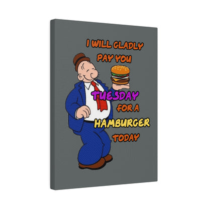 Popeye's Friend Wimpy, I will Gladly Pay you Tuesday for a Hamburger Today Matte Canvas, Stretched, 0.75"