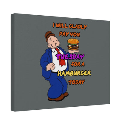 Popeye's Friend Wimpy, I will Gladly Pay you Tuesday for a Hamburger Today Matte Canvas, Stretched, 0.75"