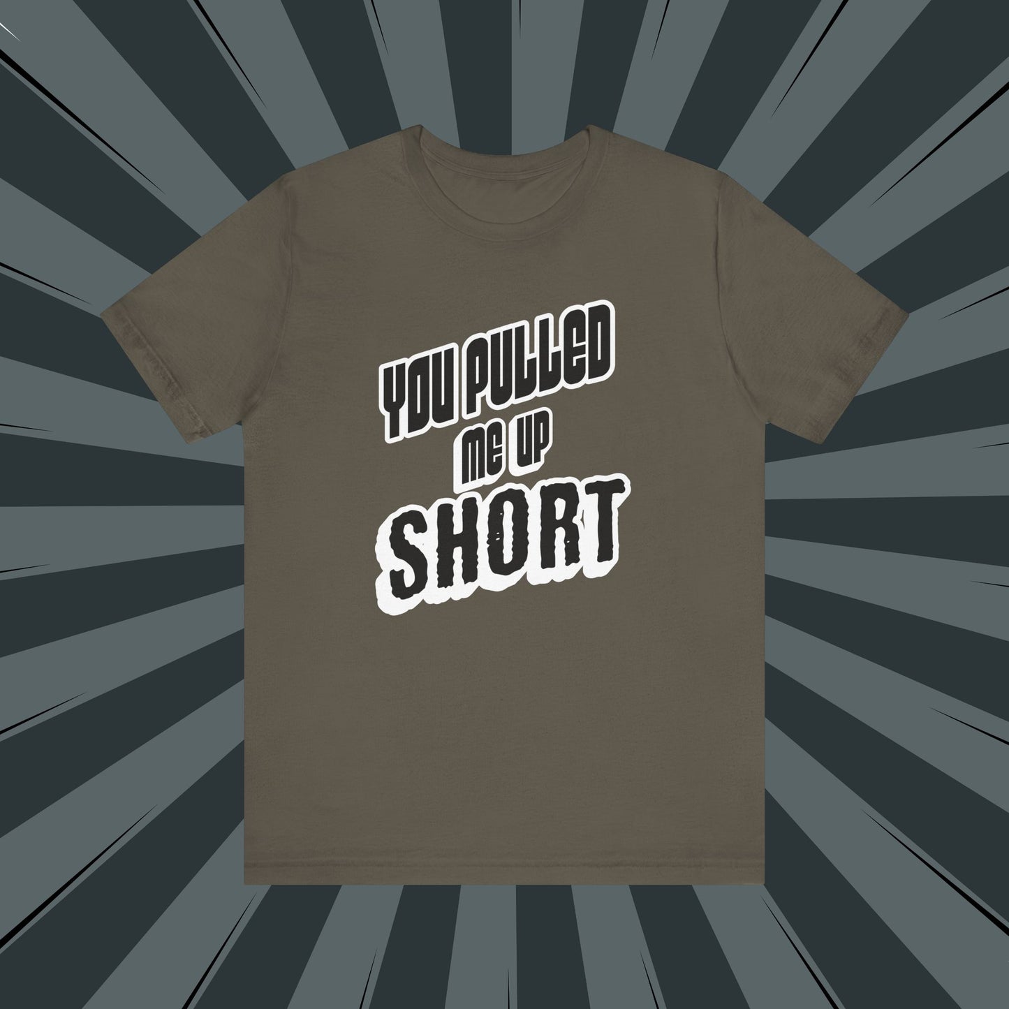 “You Pulled Me Up Short Tee – Arresting Style, Zero Bail”