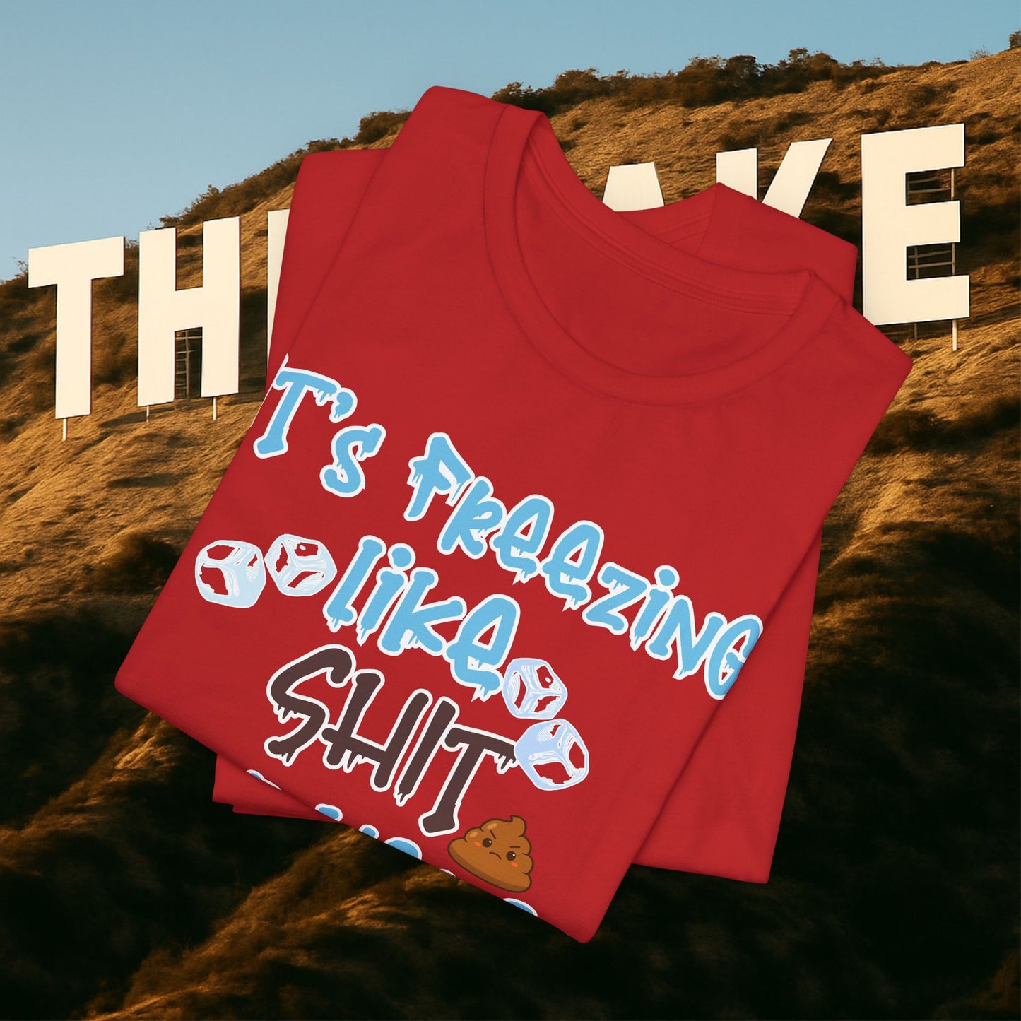 “It’s Freezing Like 💩 SHT Out Here!” – The Official Cold Weather Complaint Tee