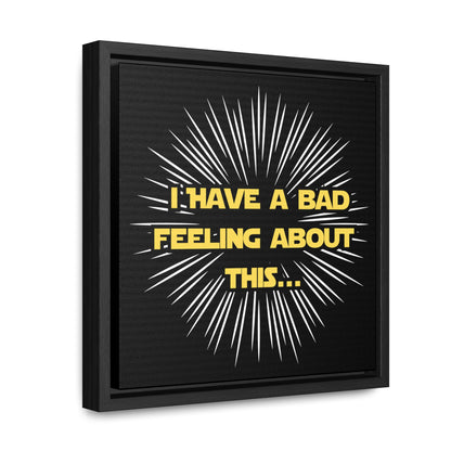 Star Wars Inspired I Have A Bad Feeling about this...Gallery Canvas Wraps, Poplar Wood Square Frame