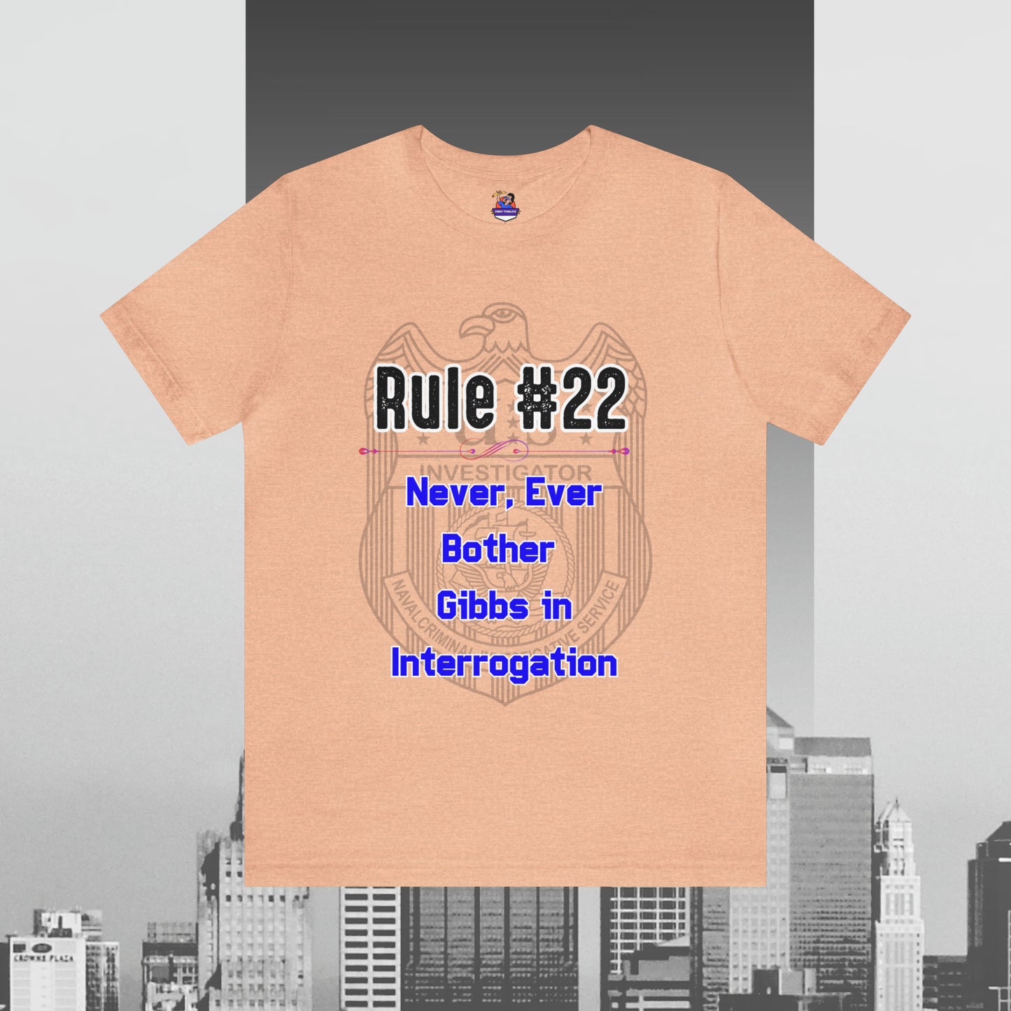 Rules of Gibbs #22 Never, ever bother Gibbs in interrogation Unisex Jersey Short Sleeve Tee