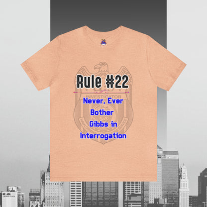 Rules of Gibbs #22 Never, ever bother Gibbs in interrogation Unisex Jersey Short Sleeve Tee