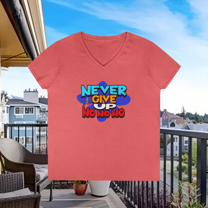 Never Give Up, No No No Ladies' V-Neck T-Shirt