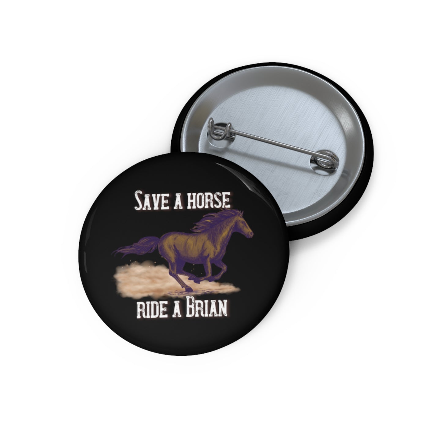 Save a Horse, Ride a Brian Custom Pin Buttons