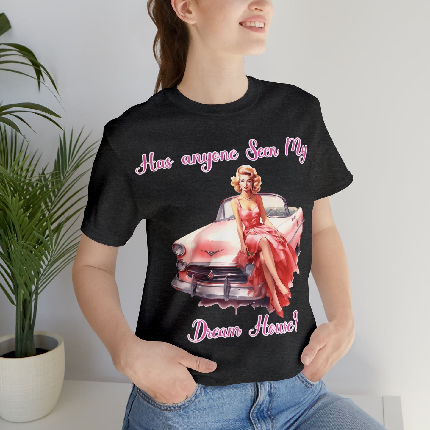 Barbie inspired Has Anyone seen my Dreamhouse Unisex Jersey Short Sleeve Tee Gifts for her