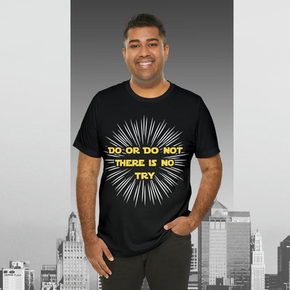 Do or Do Not There is no Try Unisex Jersey Short Sleeve Tee