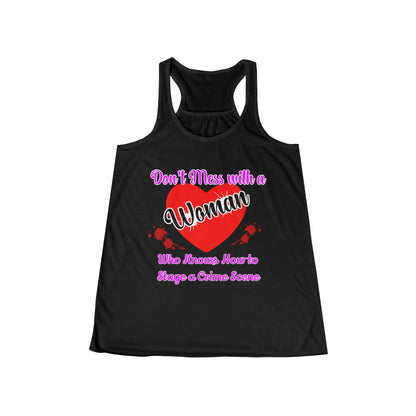Don't Mess With a Woman who knows how to stage a Crime Scene Women's Flowy Racerback Tank Gift for True Crime Lovers
