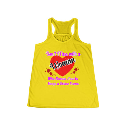 Don't Mess With a Woman who knows how to stage a Crime Scene Women's Flowy Racerback Tank Gift for True Crime Lovers