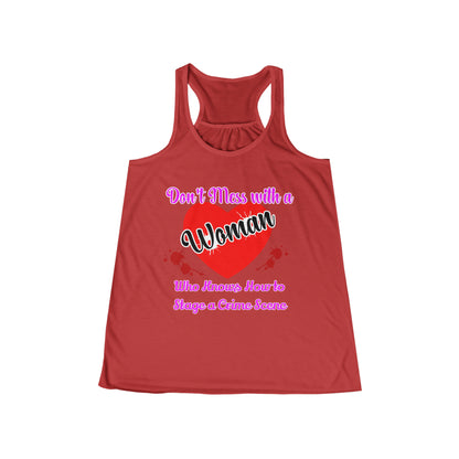 Don't Mess With a Woman who knows how to stage a Crime Scene Women's Flowy Racerback Tank Gift for True Crime Lovers