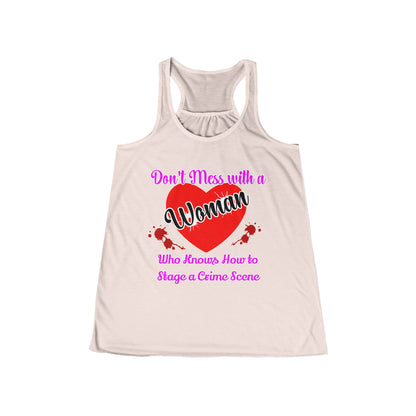 Don't Mess With a Woman who knows how to stage a Crime Scene Women's Flowy Racerback Tank Gift for True Crime Lovers