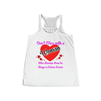 Don't Mess With a Woman who knows how to stage a Crime Scene Women's Flowy Racerback Tank Gift for True Crime Lovers